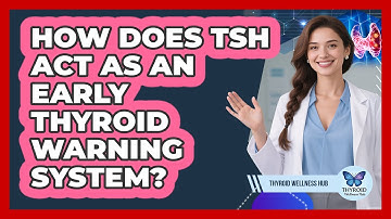 How Does TSH Act As An Early Thyroid Warning System? - Thyroid Wellness Hub