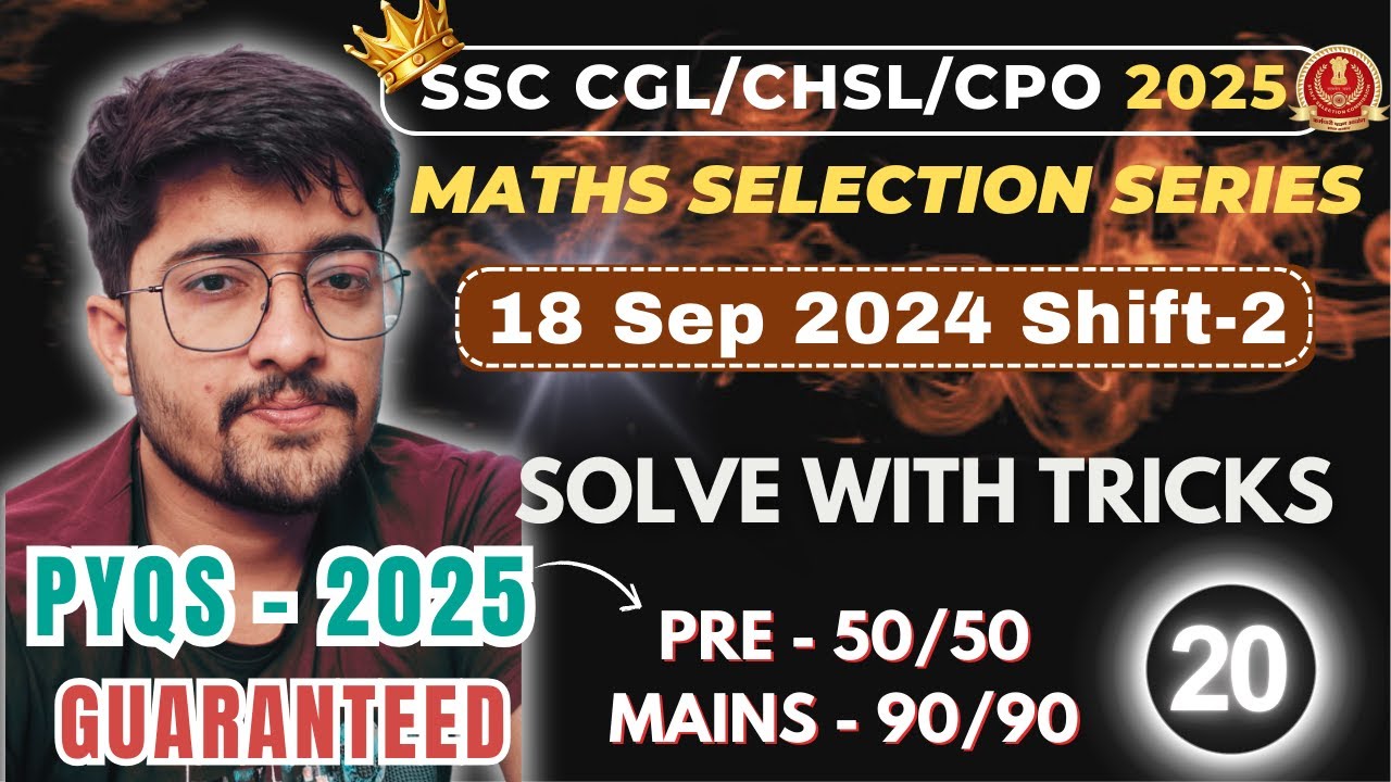 Lecture 20 | 18 Sep 2024 | Shift 2 | Maths Selection Series | SSC CGL, CHSL, MTS, CPO | Unlocked SSC