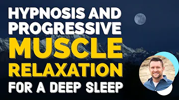 Hypnosis AND Progressive Muscle Relaxation For A Deep Sleep