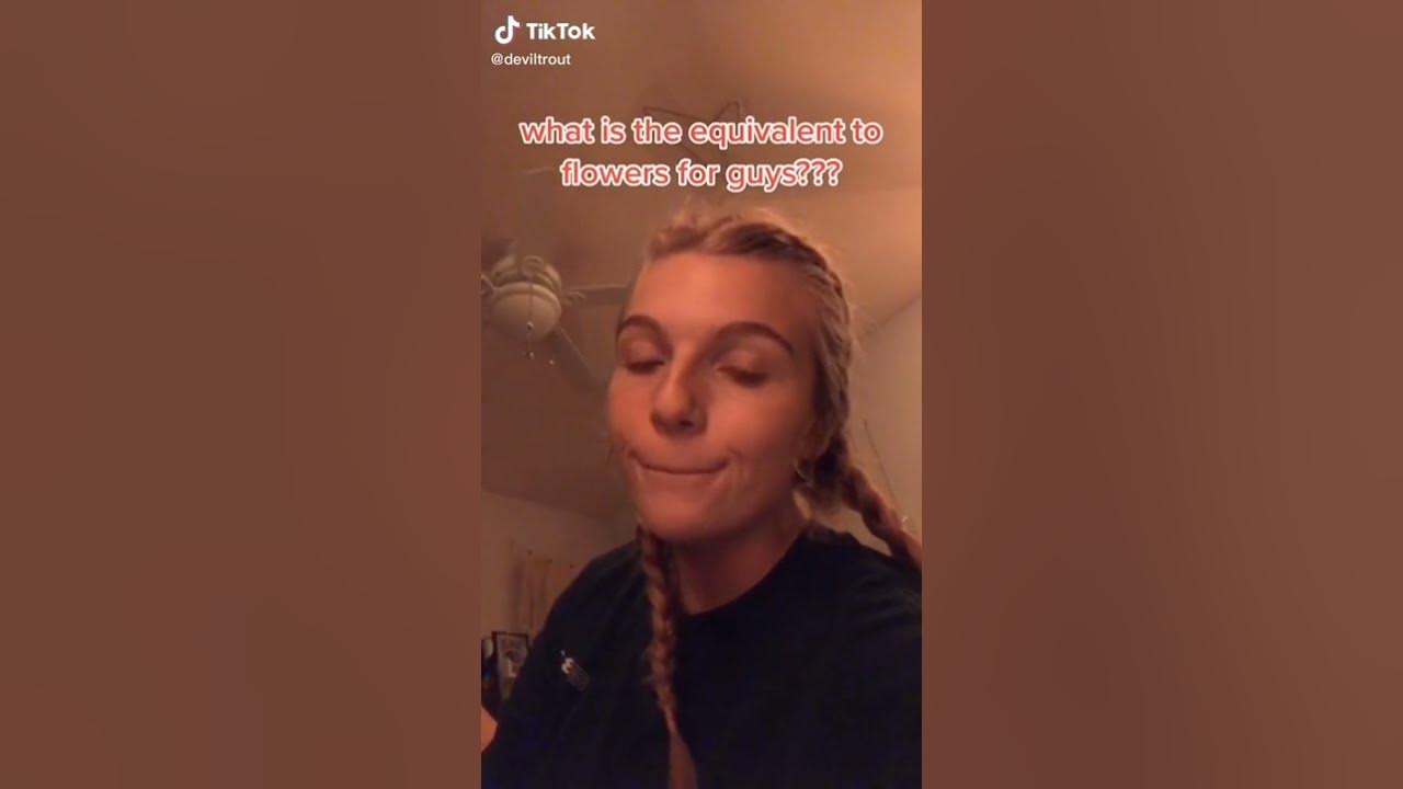 What is the equivalent of flowers for guys? YouTube