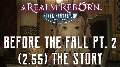 Before the Fall Part 2 - The Story of Final Fantasy XIV 2.55