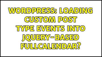 Wordpress: Loading Custom Post Type Events into jQuery-based FullCalendar?