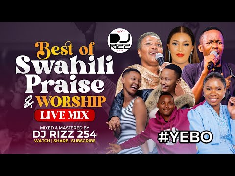 🔴BEST OF SWAHILI LIVE PRAISE AND WORSHIP GOSPEL MIX -DJ RIZZ #YEBO #Nikurejeshee