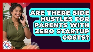 Are There Side Hustles For Parents With Zero Startup Costs? - Single Parent Support Hub