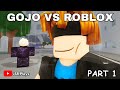 GOJO VS ROBLOX - Part 1 -  WHERE THE DAY BEGINS!
