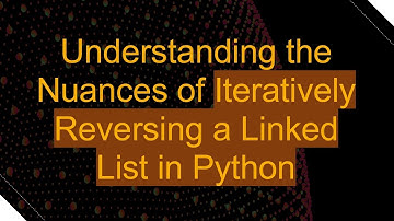 Understanding the Nuances of Iteratively Reversing a Linked List in Python