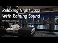 Relaxing Night Jazz With Raining Sound for Sleep and Focus, Newyork, (White Noise, Ambience)