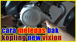 cara melepas bak kopling new vixion secara sederhana dan mudah