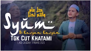 LAGU QASIDAH  SYUM DI KASYAM KASYUM - TGK CUT KHATAMI - TERBARU 2023.