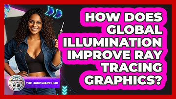How Does Global Illumination Improve Ray Tracing Graphics? - The Hardware Hub