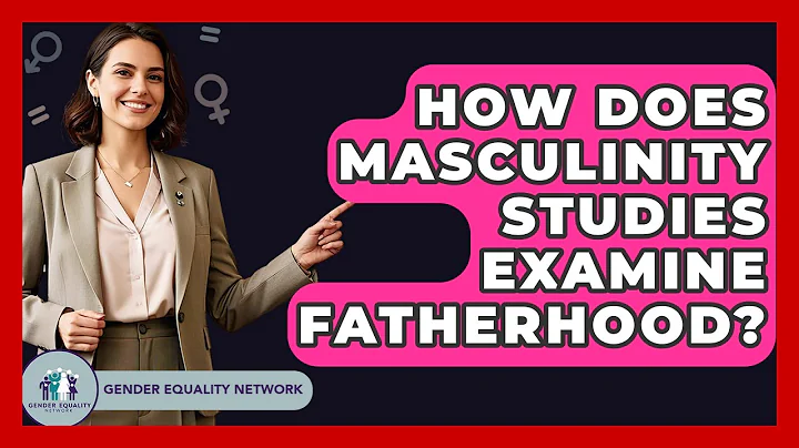 How Does Masculinity Studies Examine Fatherhood? - Gender Equality Network