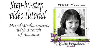 Step-by-step video tutorial. Mixed Media canvas with a touch of romance