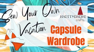 Sewing a Vacation Capsule Wardrobe: What to make for a beach trip (including free patterns)