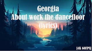 Georgia - About work the dancefloor (lyrics) [4K 60FPS]