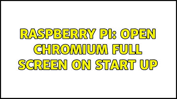 Raspberry Pi: Open chromium full screen on start up (2 Solutions!!)