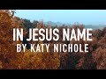 In jesus name god of possible by katy nichole lyric