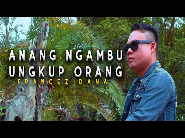 Francez Dana - Anang Ngambu Ungkup Orang (Official Music Video) class=