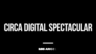 Circa Digital Spectacular