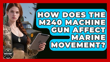 How Does The M240 Machine Gun Affect Marine Movement? - Battle Ready Force
