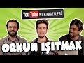 ORKUN IŞITMAK - YouTube Muhabbetleri #2