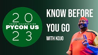 PyCon 2023 - Know before you Go with Kojo Idrissa