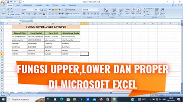 FUNGSI UPPER,LOWER DAN PROPER DI MICROSOFT EXCEL