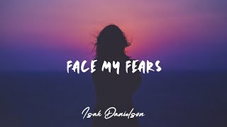 Isak Danielson - Face My Fears (Lyrics) 🎵