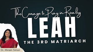 The Courage to Pray in Rivalry || Leah - The 3rd Matriarch || Dr. Mrs. Miriam Simon