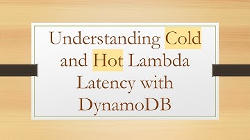 Understanding Cold and Hot Lambda Latency with DynamoDB