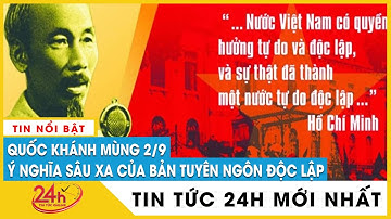 Ý nghĩa sâu xa của bản Tuyên ngôn Độc lập: Văn kiện lịch sử vô giá | TV24h