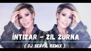 İntizar - Zil Zurna ( Dj Serpil Remix )