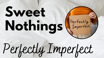 Sweet Nothings: Perfectly Imperfect - cuddly intimate audio by Eve's Garden (gender neutral, SFW)