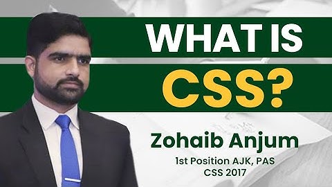 What is CSS by Sir Zohaib (1th Position, AJK, CSS 2019)