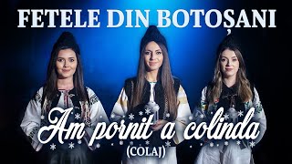Fetele din Botoșani - Am pornit a colinda (COLAJ)