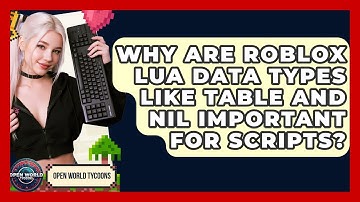 Why Are Roblox Lua Data Types Like Table And Nil Important For Scripts? - Open World Tycoons