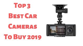 Top 3 Best Car Cameras To Buy 2019 | BXT REVIEWS