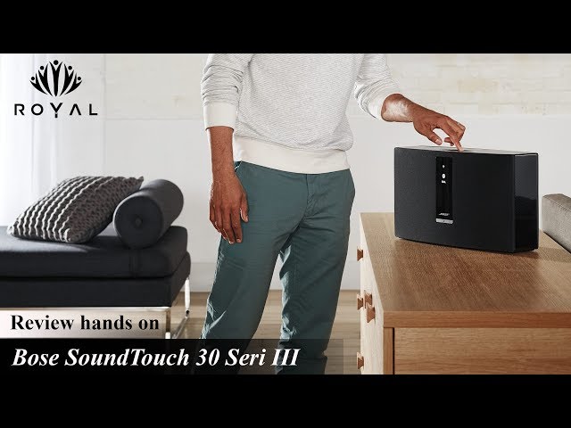 Review Loa Home  cao cấp Bose Soundtouch 30 series III