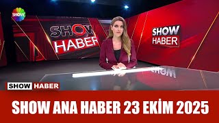 Show Ana Haber 23 Ekim 2025