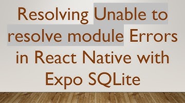 Resolving Unable to resolve module Errors in React Native with Expo SQLite
