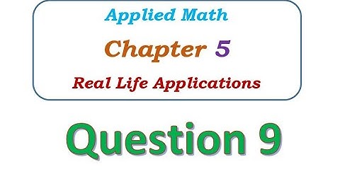 Q9 - Chapter 5 - Real Life Applications - Applied Math