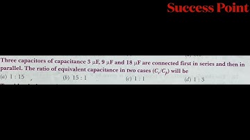 Three capacitors of capacitance 3 uF, 9 uF and 18 uF are connected first in series then in parallel