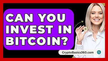 Can You Invest in Bitcoin? - CryptoBasics360.com