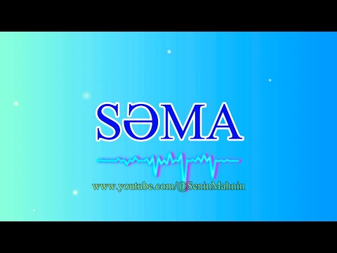SƏMA | Səmam, Qızım mahnısı, Səma mahnısı, Səma qızım mahnısı, Səma mahnıları, isme özel şarkı