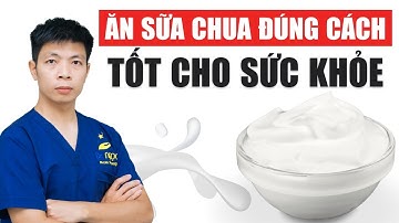 Ăn sữa chua tốt cho sức khỏe nhưng phải ăn đúng cách | Dr Ngọc