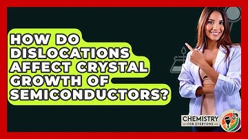 How Do Dislocations Affect Crystal Growth Of Semiconductors? - Chemistry For Everyone