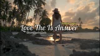 Dj Slow !! Natalie Taylor 🎶 Love The Is Answer ( Slow Remix ) Santuy Gamelan