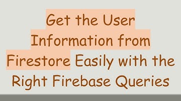 Get the User Information from Firestore Easily with the Right Firebase Queries