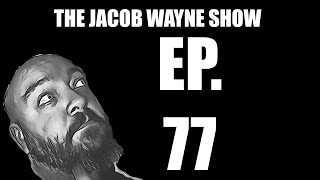 THE JACOB WAYNE SHOW: ep 77 "1 2 3 4"