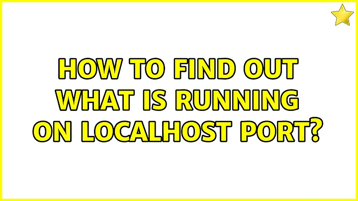 How to find out what is running on localhost port? (2 Solutions!!)