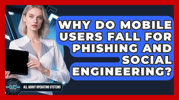 Why Do Mobile Users Fall For Phishing And Social Engineering? - All About Operating Systems